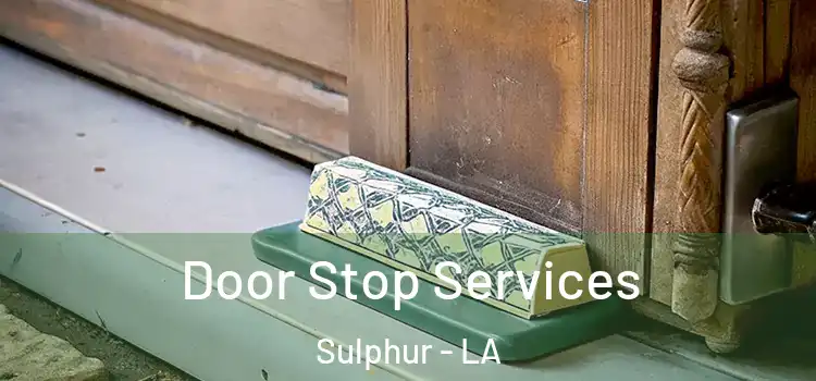 Door Stop Services Sulphur - LA