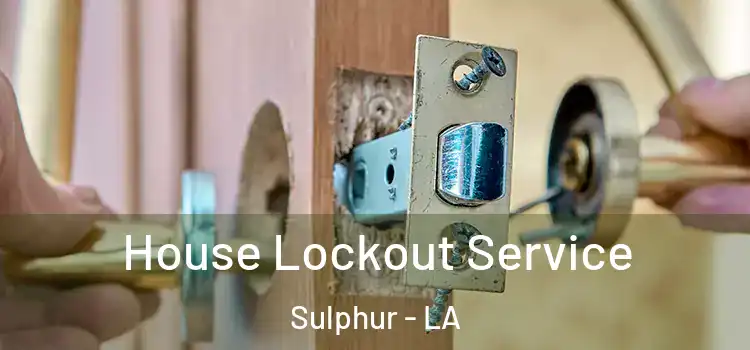 House Lockout Service Sulphur - LA