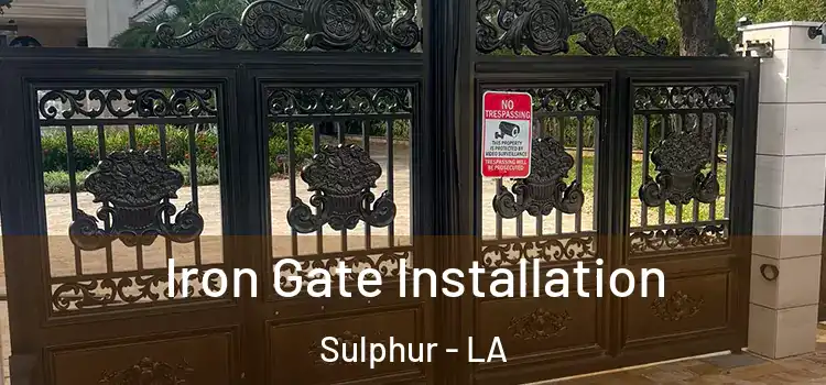 Iron Gate Installation Sulphur - LA