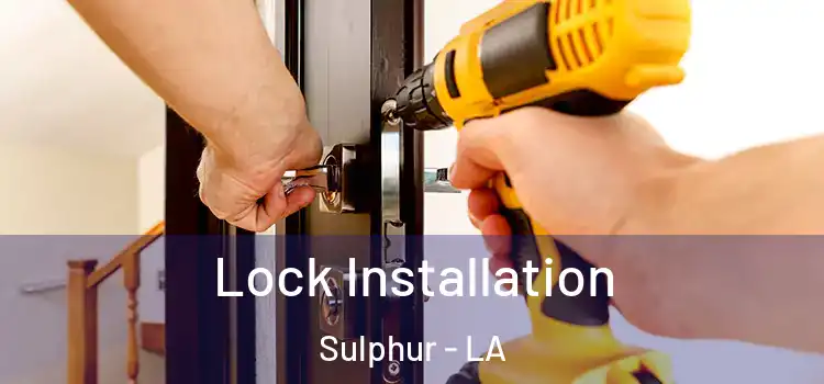 Lock Installation Sulphur - LA