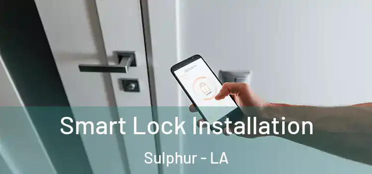 Smart Lock Installation Sulphur - LA